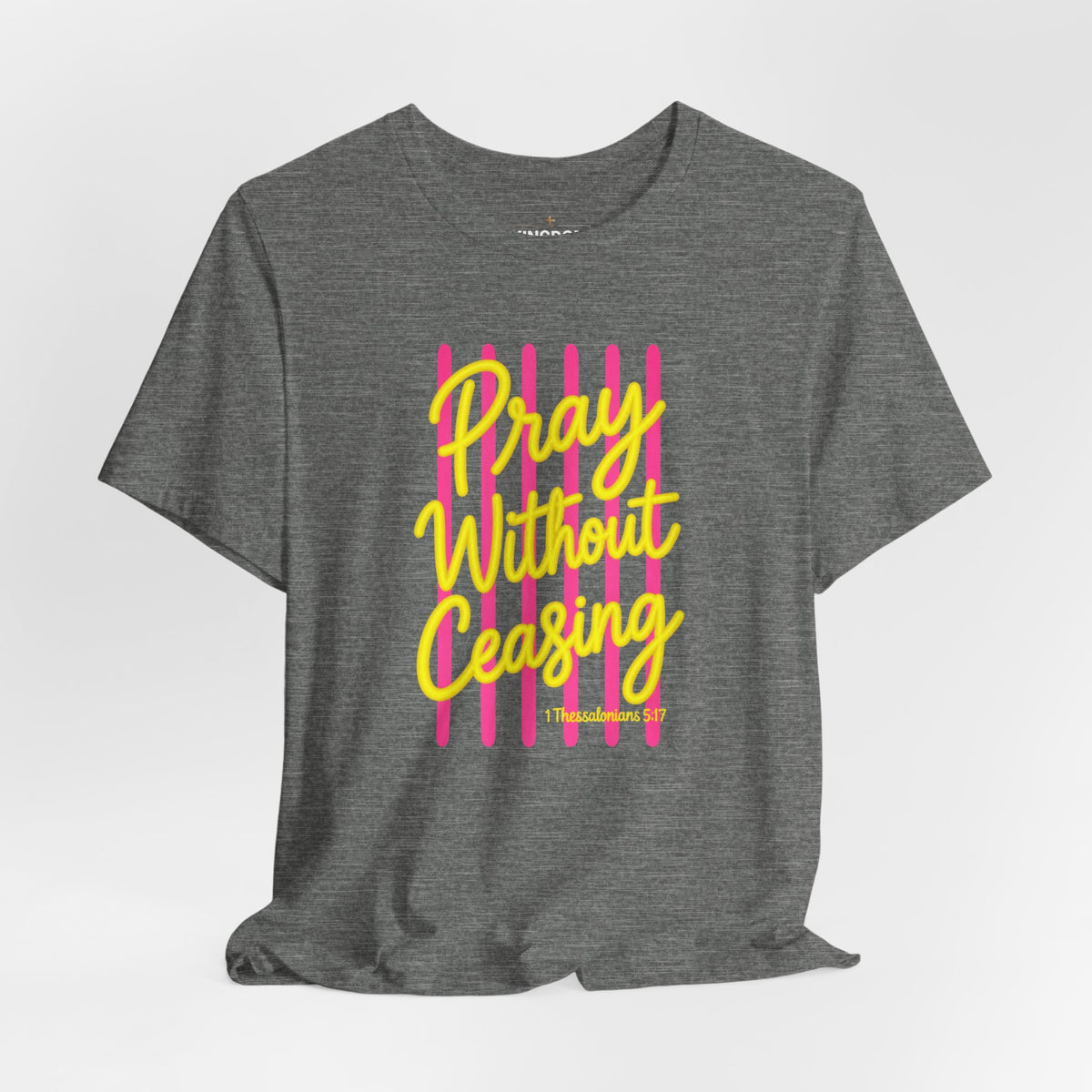 Pray Without Ceasing 1 Thessalonians 5:17 T-Shirt