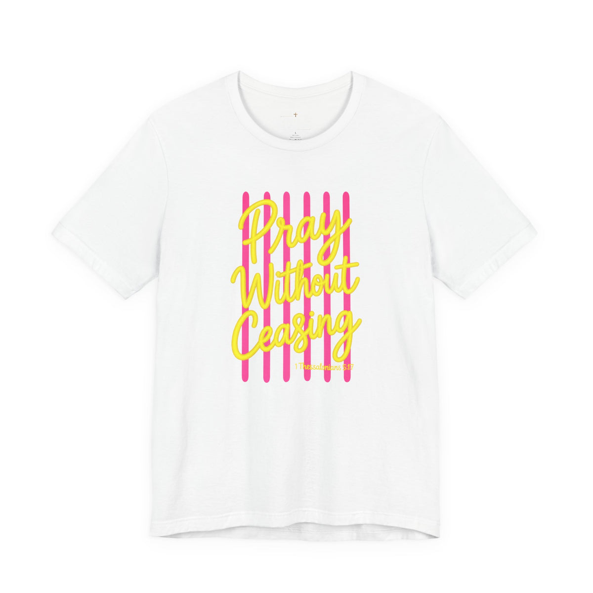 Pray Without Ceasing 1 Thessalonians 5:17 T-Shirt