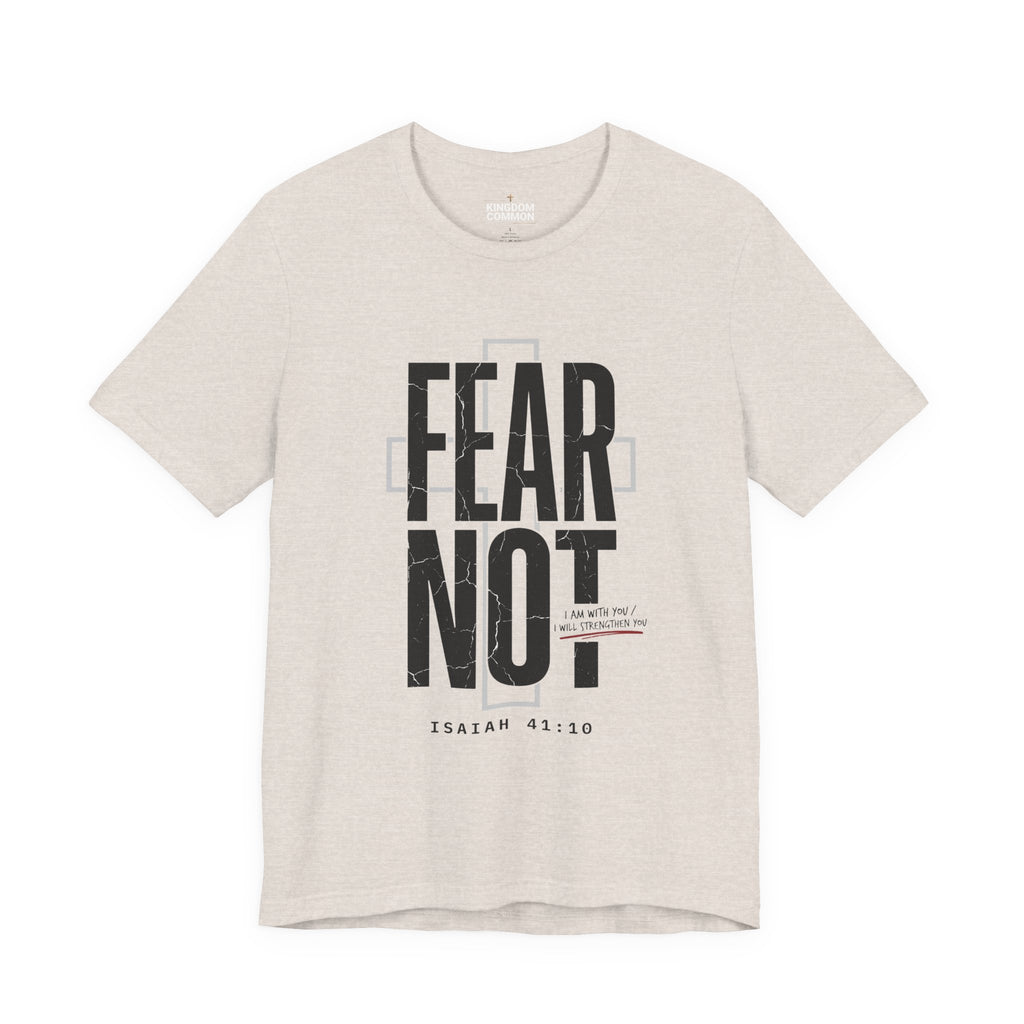 Fear Not Isaiah 41:10 Inspirational Tee