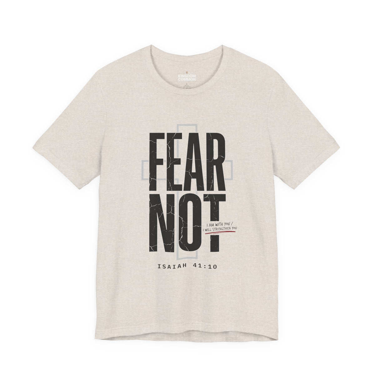 Fear Not Isaiah 41:10 Inspirational Tee