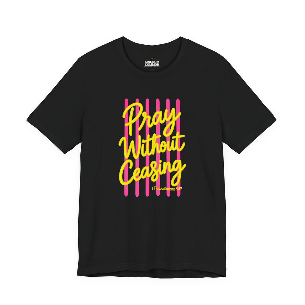 Pray Without Ceasing 1 Thessalonians 5:17 T-Shirt