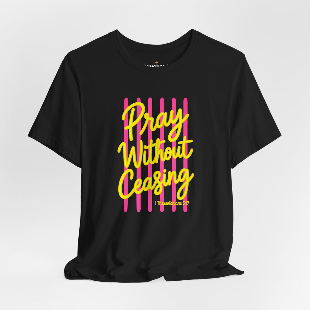 Pray Without Ceasing 1 Thessalonians 5:17 T-Shirt