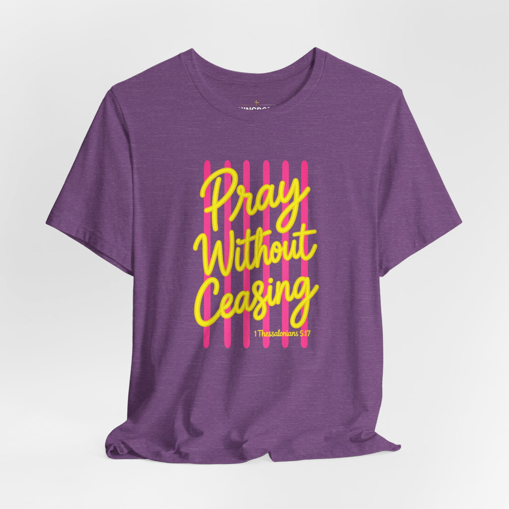 Pray Without Ceasing 1 Thessalonians 5:17 T-Shirt