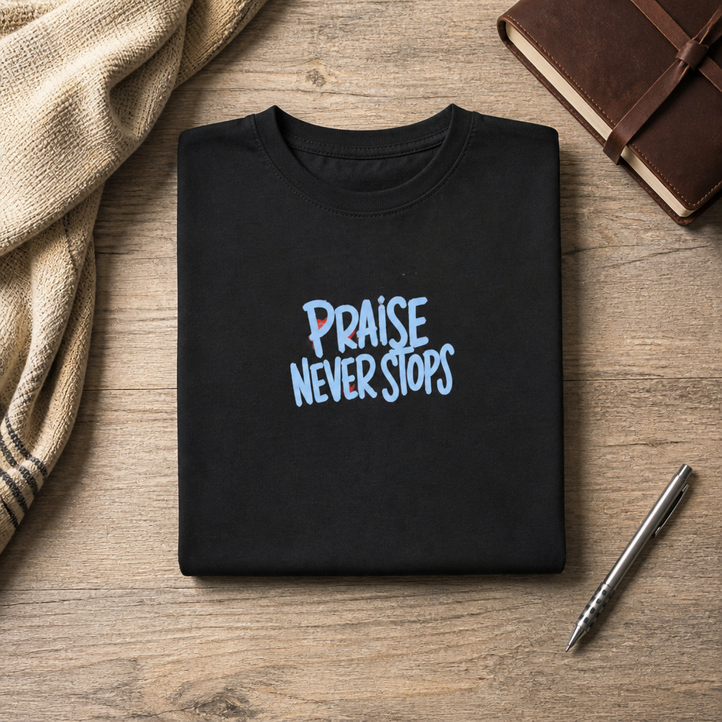 Praise Never Stops T-Shirt