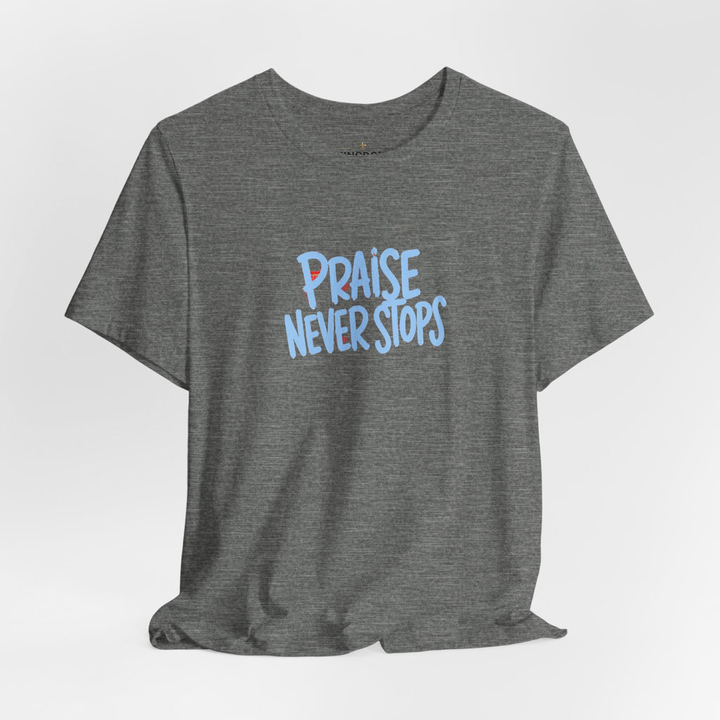 Praise Never Stops T-Shirt