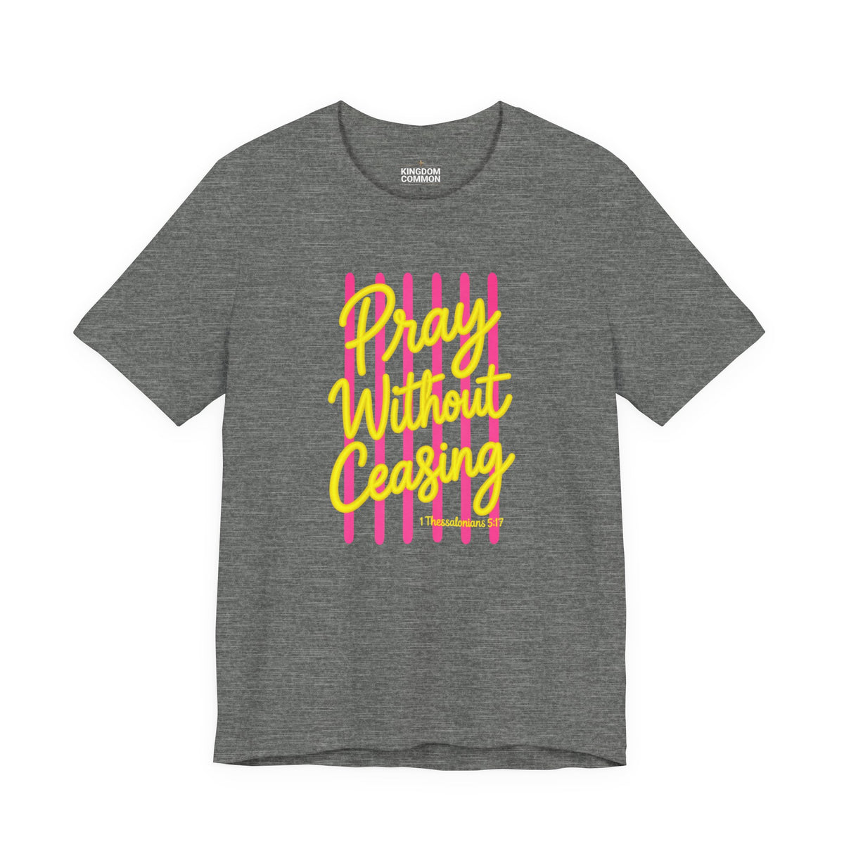 Pray Without Ceasing 1 Thessalonians 5:17 T-Shirt
