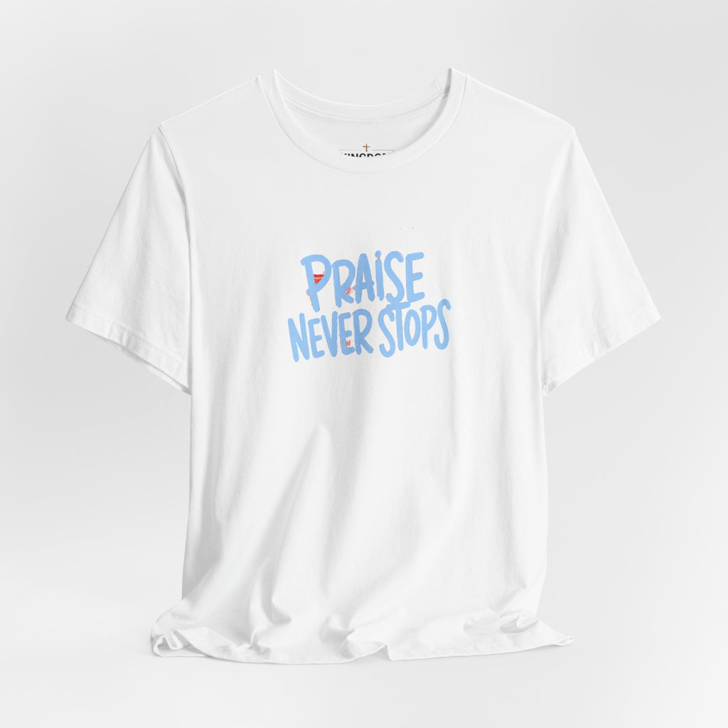 Praise Never Stops T-Shirt