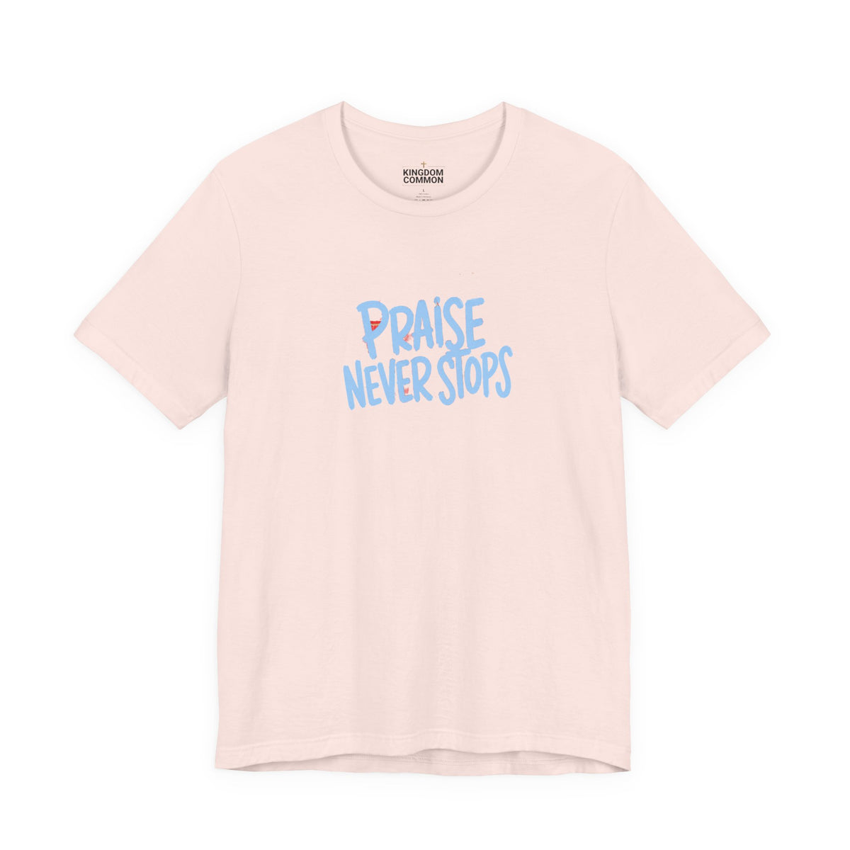 Praise Never Stops T-Shirt