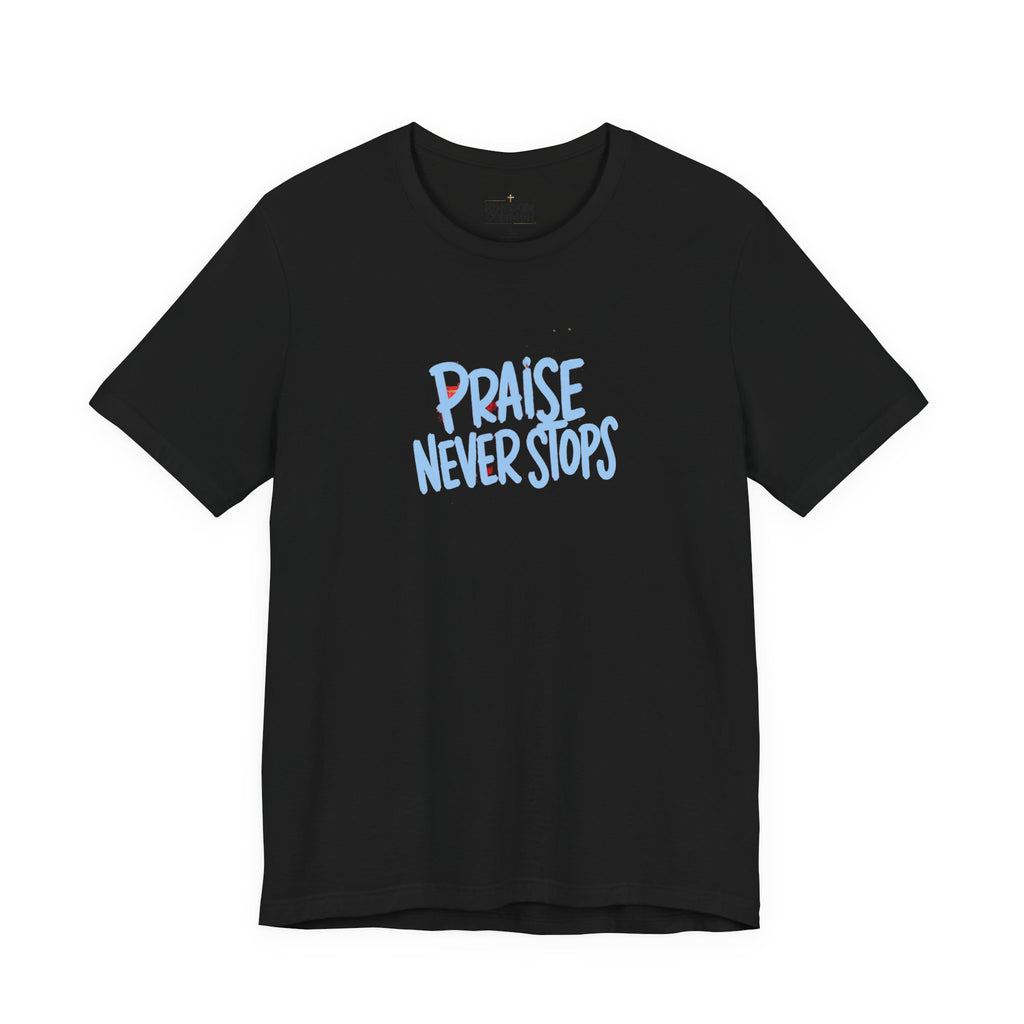 Praise Never Stops T-Shirt