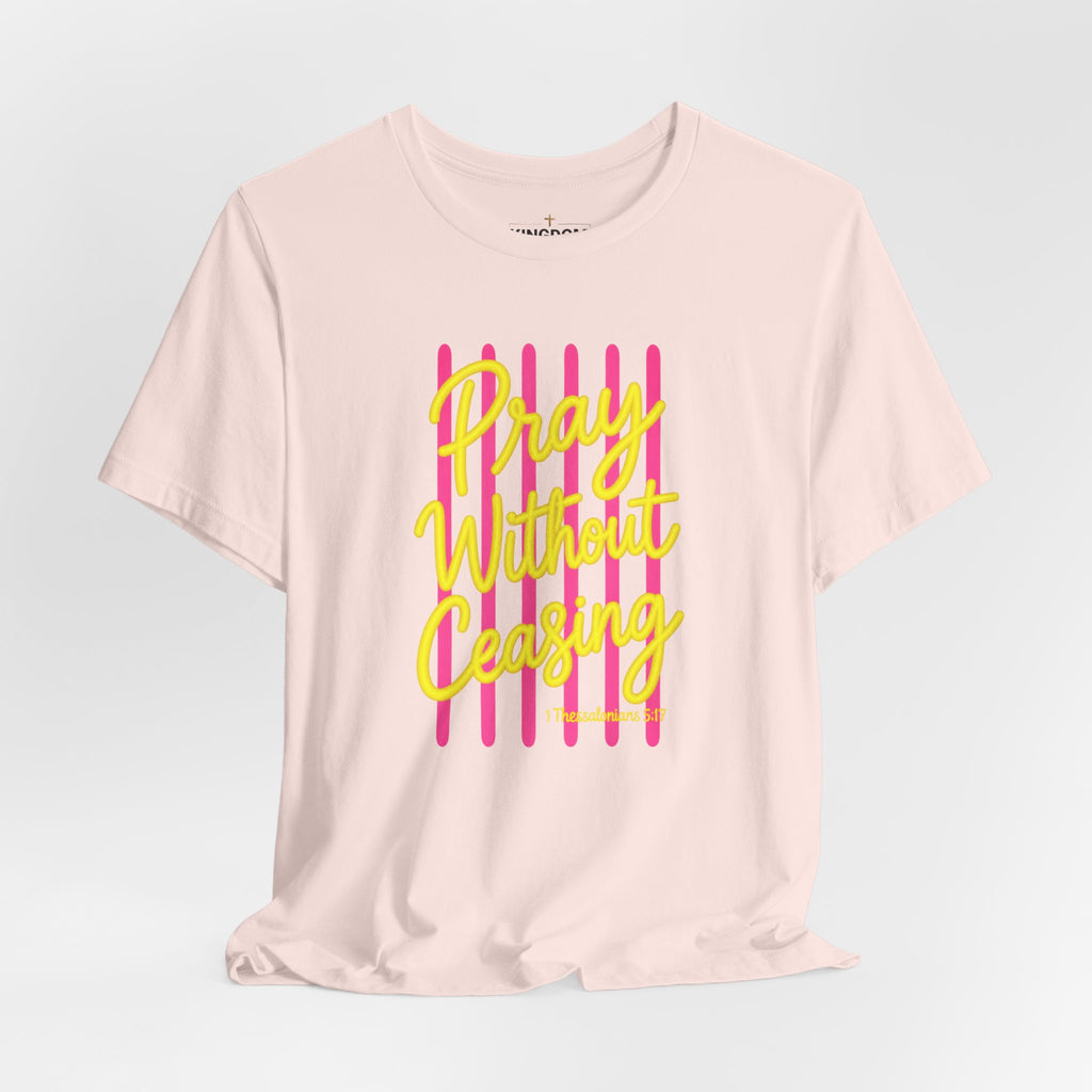 Pray Without Ceasing 1 Thessalonians 5:17 T-Shirt