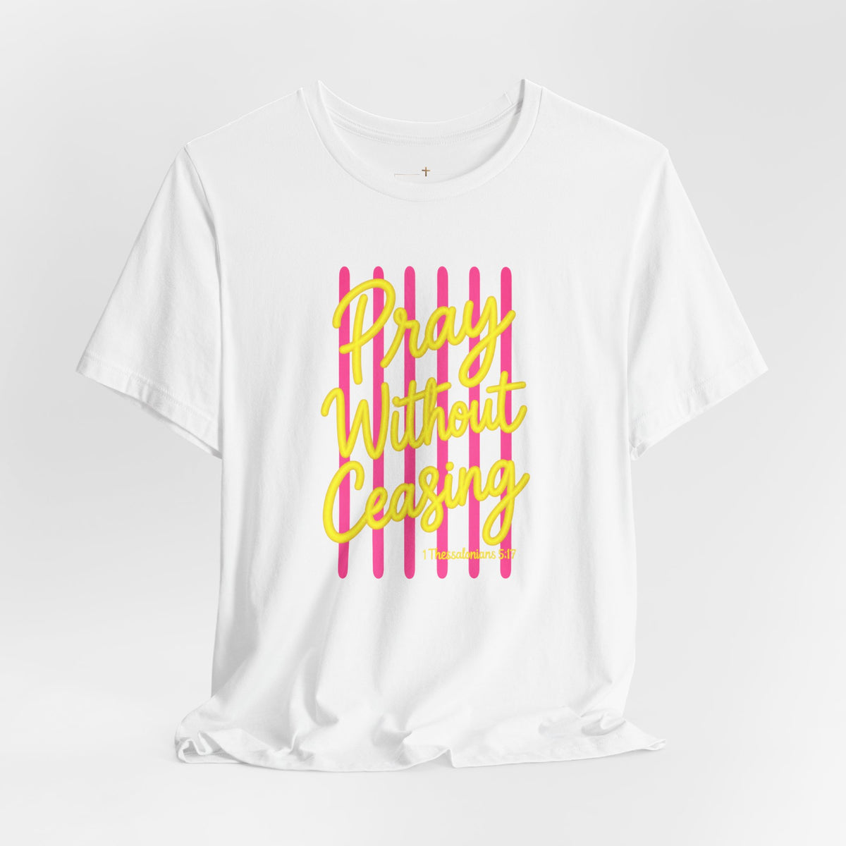 Pray Without Ceasing 1 Thessalonians 5:17 T-Shirt