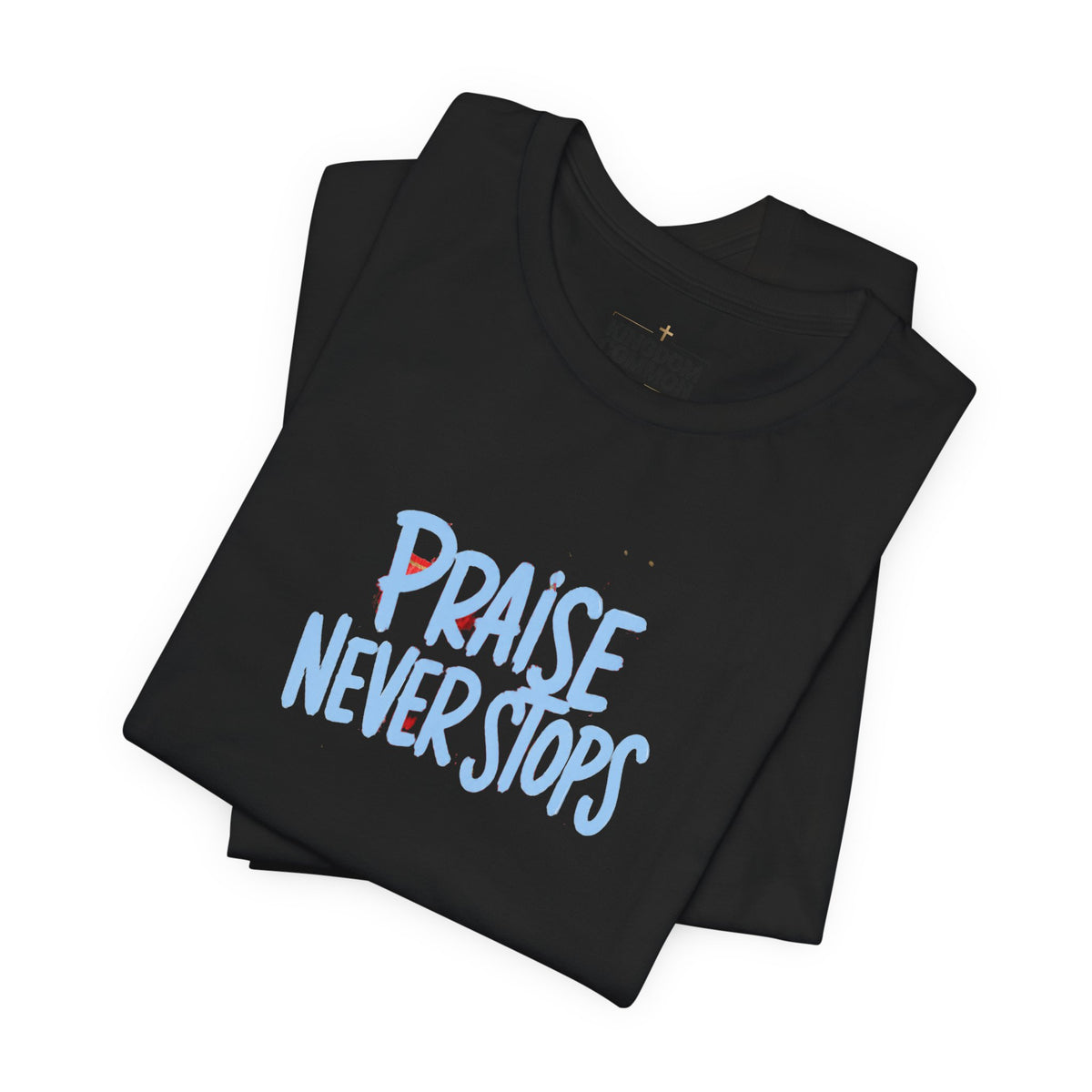 Praise Never Stops T-Shirt
